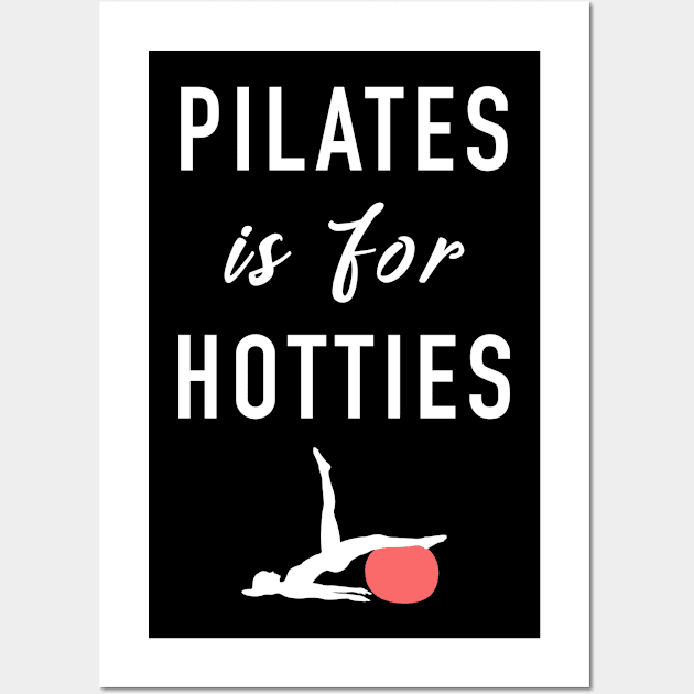 Pilates Is For Hotties Wall Art by funkyteesfunny